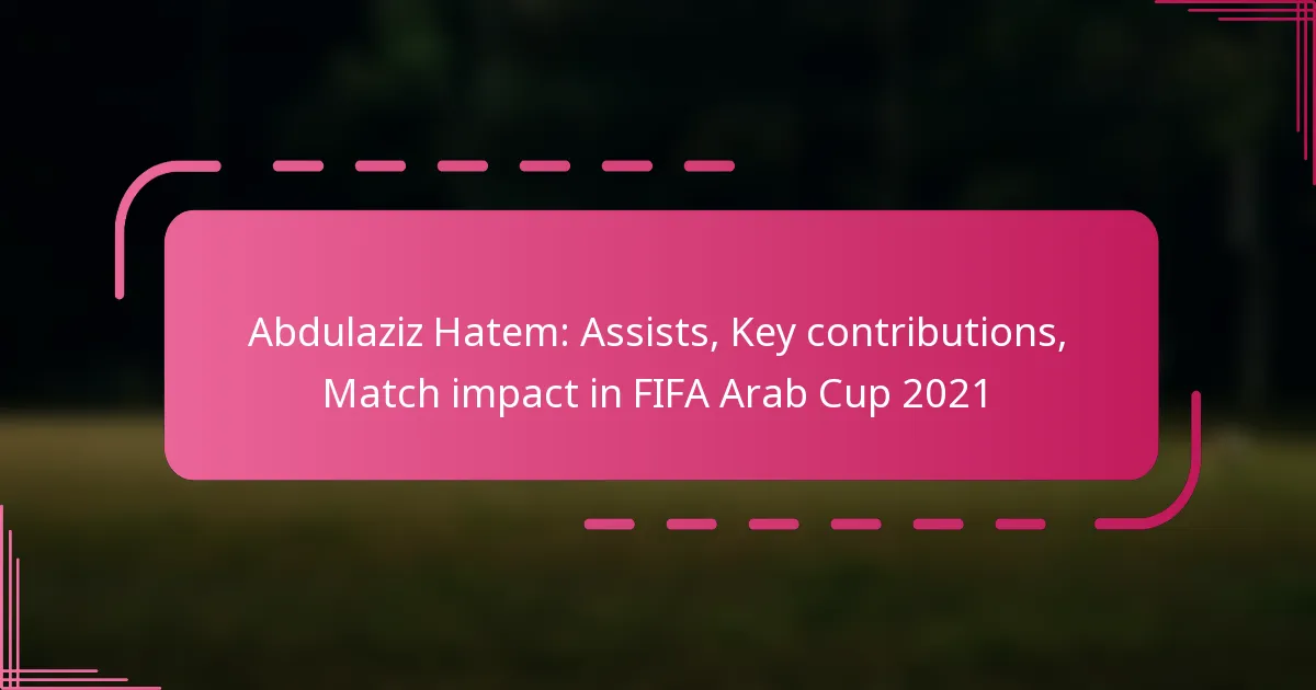 Abdulaziz Hatem: Assists, Key contributions, Match impact in FIFA Arab Cup 2021