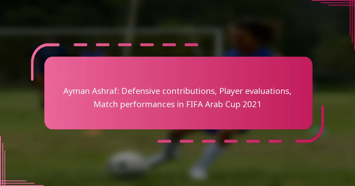 Ayman Ashraf: Defensive contributions, Player evaluations, Match performances in FIFA Arab Cup 2021