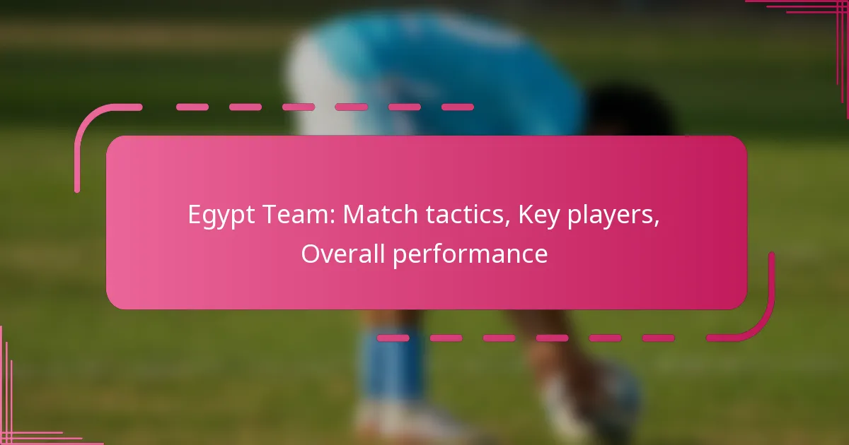 Egypt Team: Match tactics, Key players, Overall performance