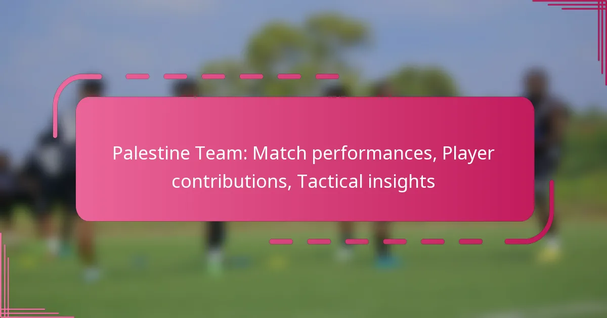 Palestine Team: Match performances, Player contributions, Tactical insights