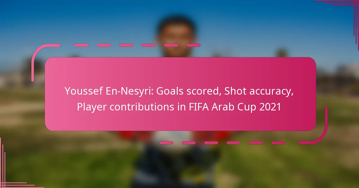 Youssef En-Nesyri: Goals scored, Shot accuracy, Player contributions in FIFA Arab Cup 2021
