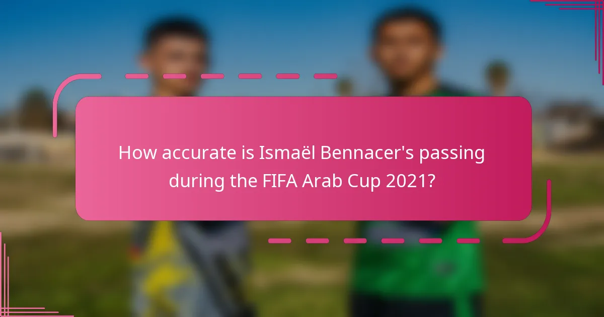How accurate is Ismaël Bennacer's passing during the FIFA Arab Cup 2021?