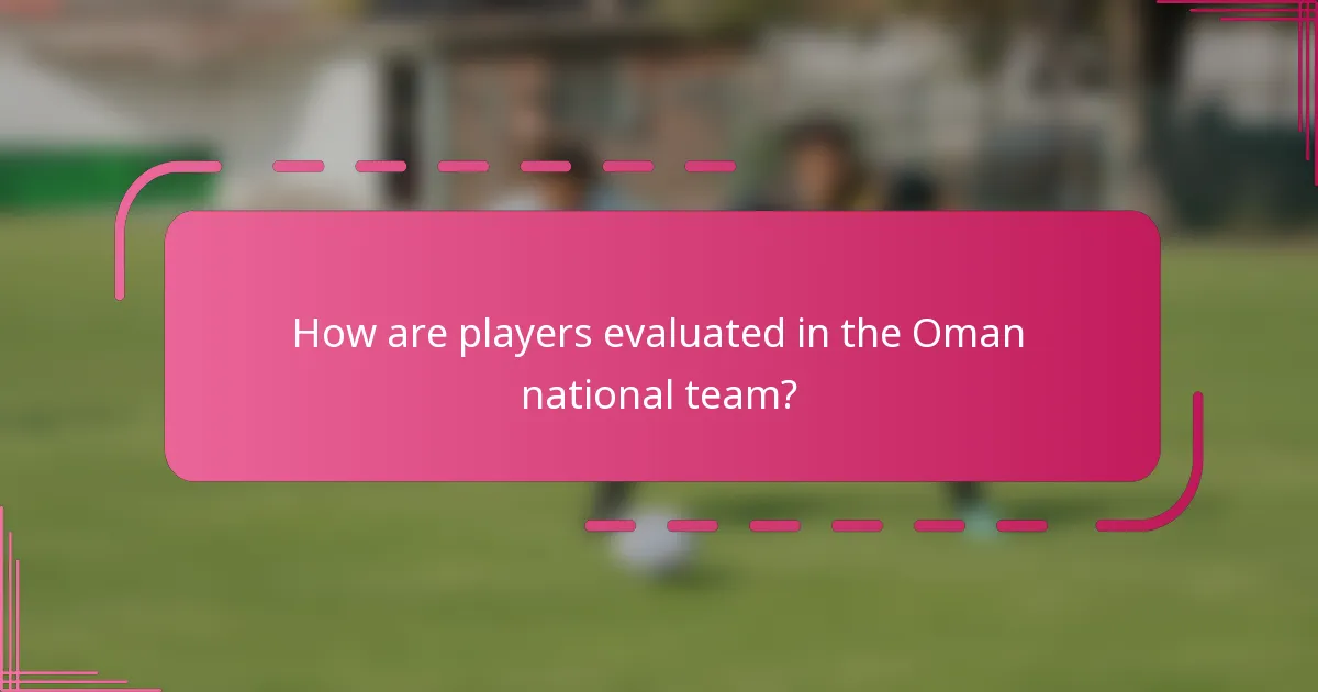 How are players evaluated in the Oman national team?