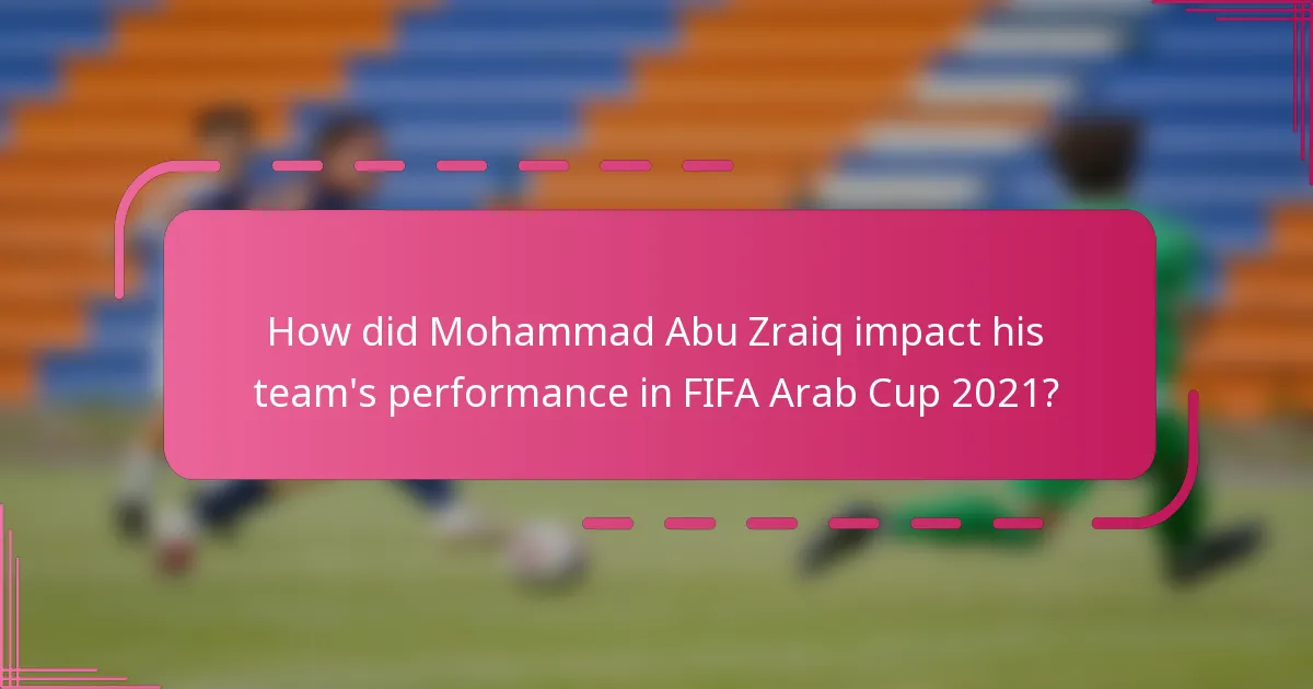 How did Mohammad Abu Zraiq impact his team's performance in FIFA Arab Cup 2021?