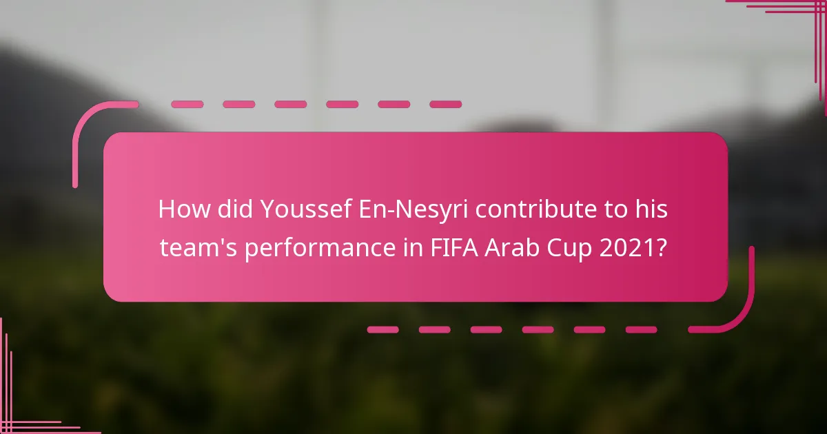 How did Youssef En-Nesyri contribute to his team's performance in FIFA Arab Cup 2021?