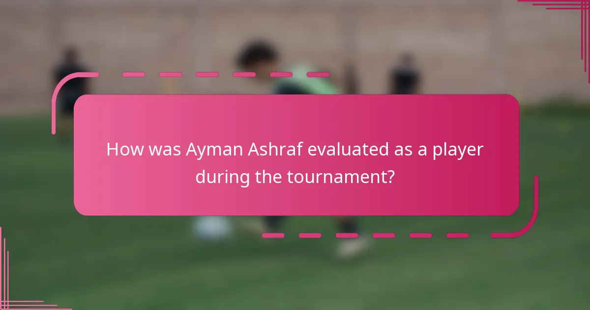 How was Ayman Ashraf evaluated as a player during the tournament?