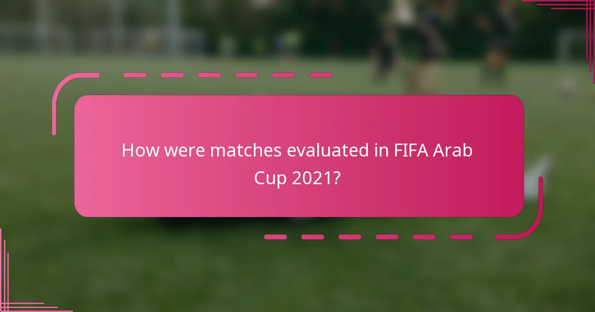 How were matches evaluated in FIFA Arab Cup 2021?