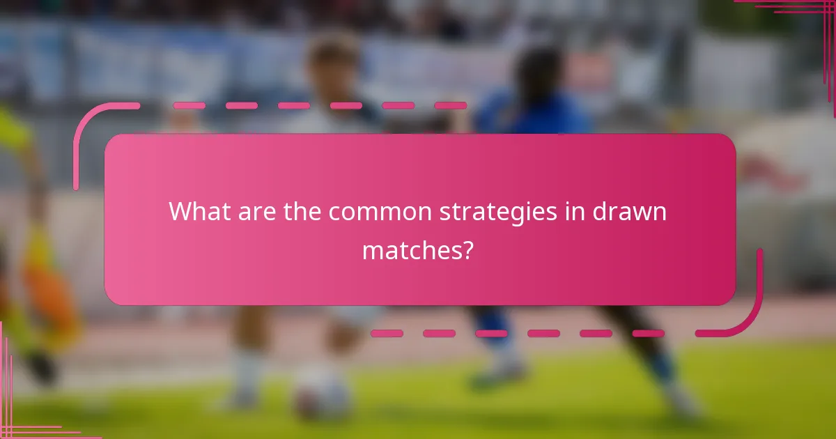 What are the common strategies in drawn matches?