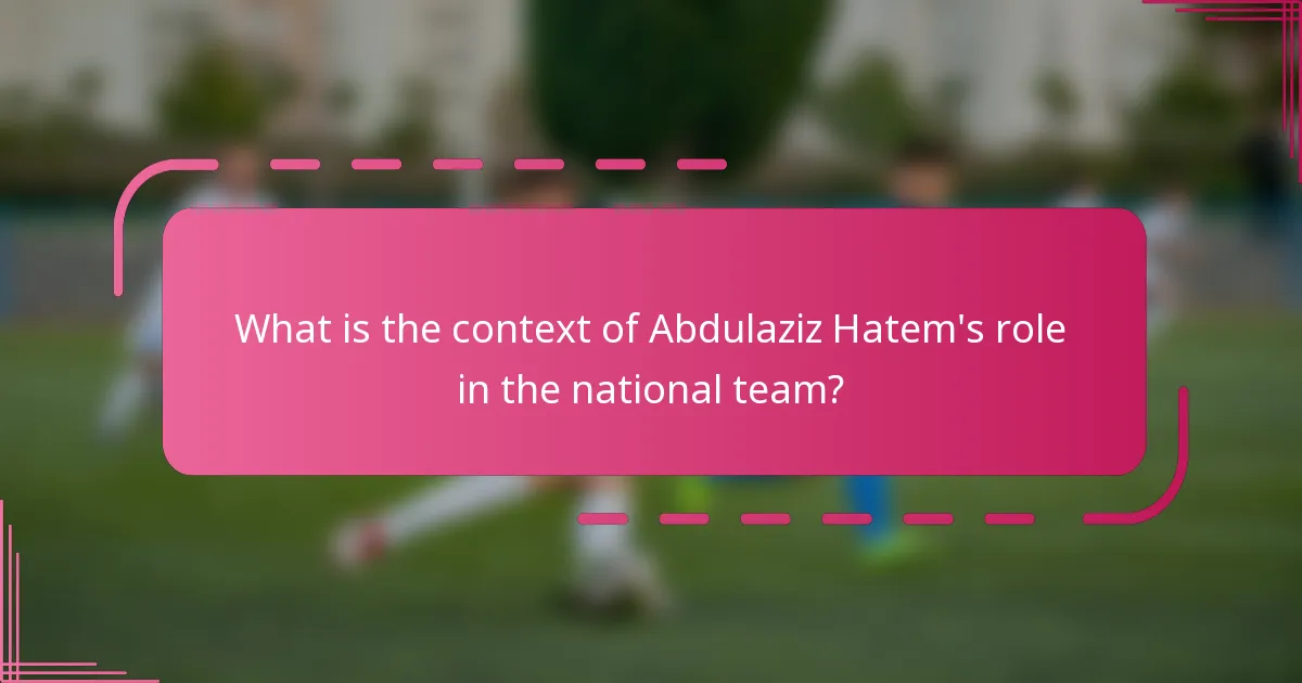 What is the context of Abdulaziz Hatem's role in the national team?