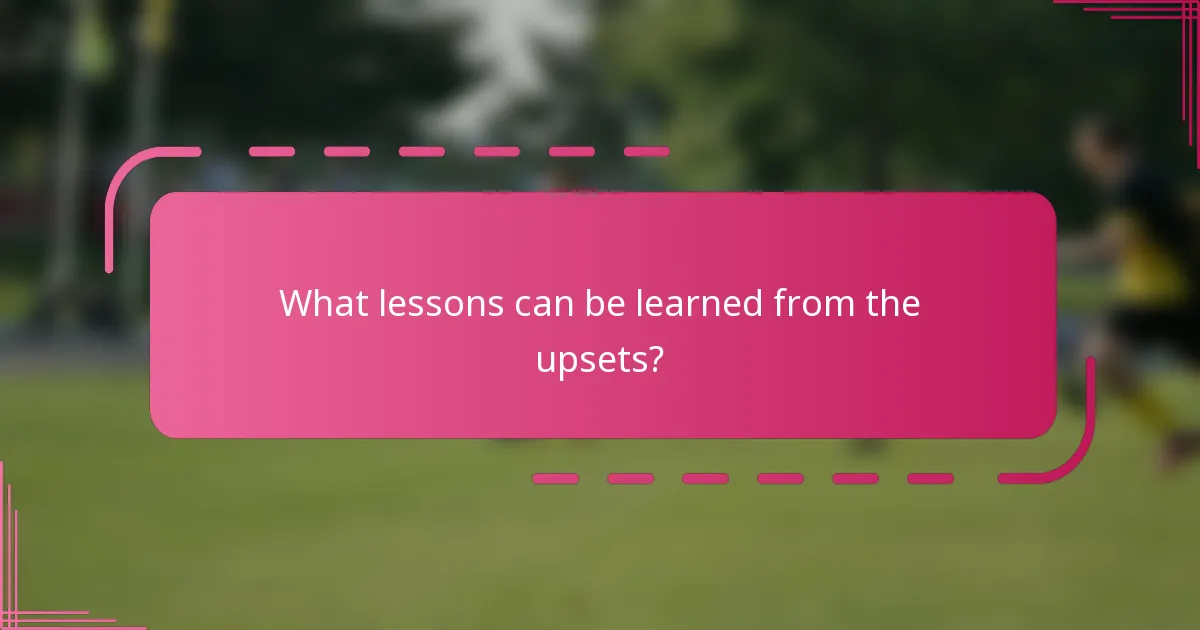 What lessons can be learned from the upsets?