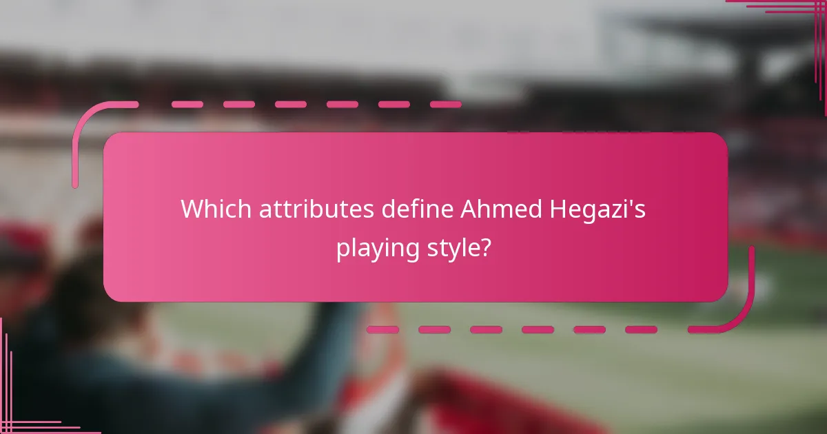 Which attributes define Ahmed Hegazi's playing style?