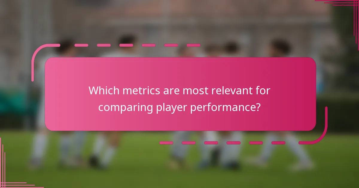 Which metrics are most relevant for comparing player performance?