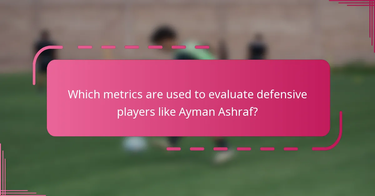Which metrics are used to evaluate defensive players like Ayman Ashraf?