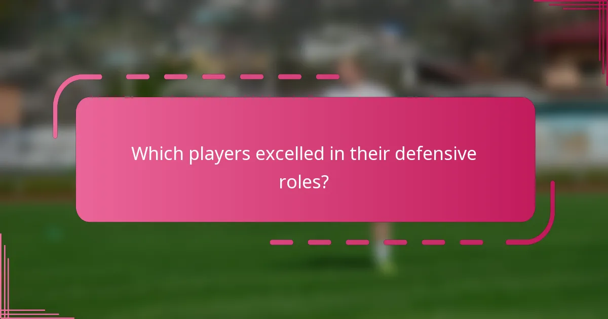 Which players excelled in their defensive roles?