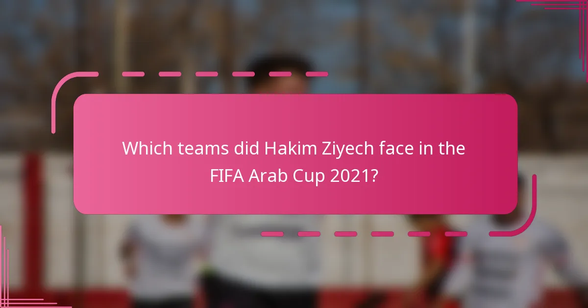 Which teams did Hakim Ziyech face in the FIFA Arab Cup 2021?