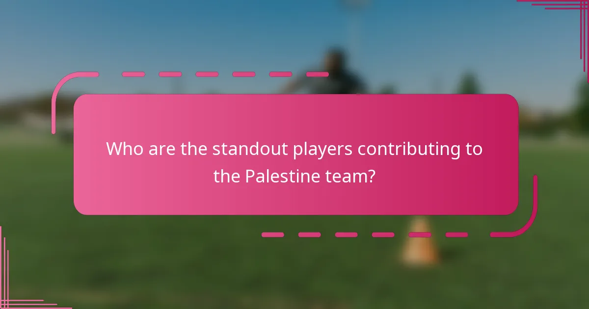 Who are the standout players contributing to the Palestine team?